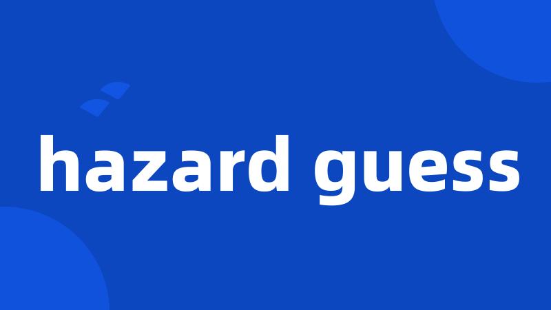 hazard guess