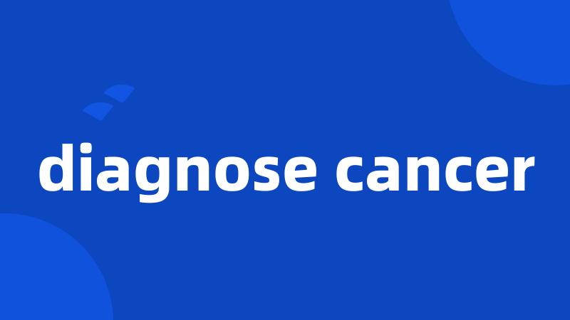 diagnose cancer