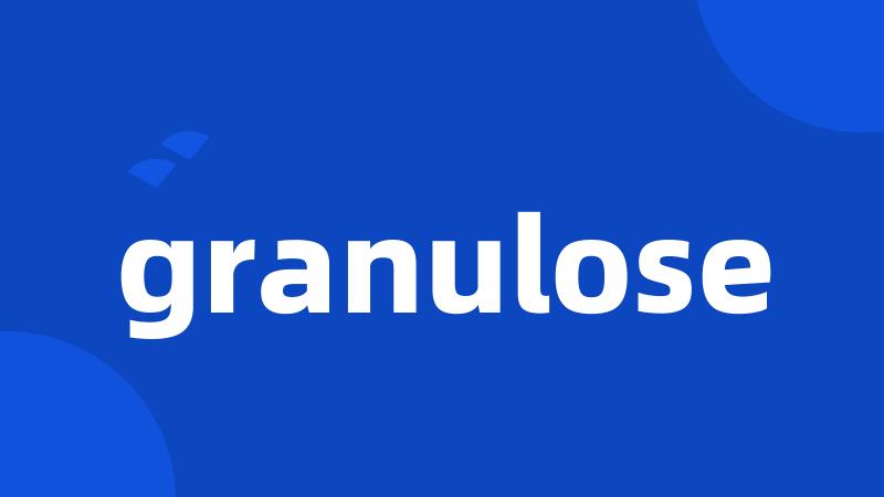 granulose