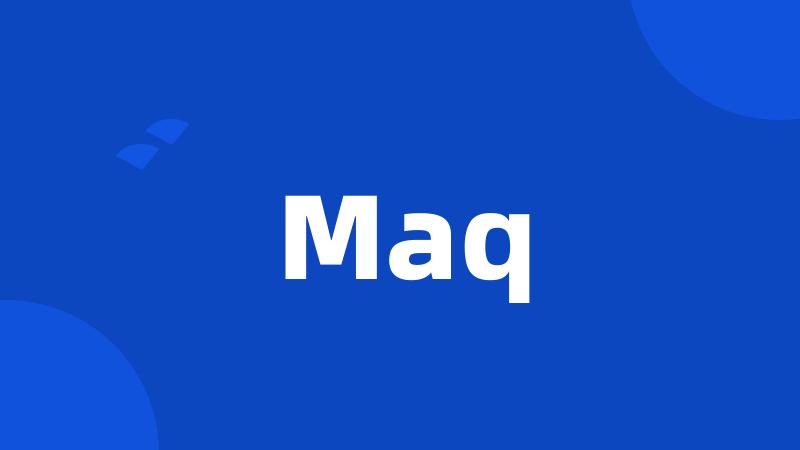 Maq