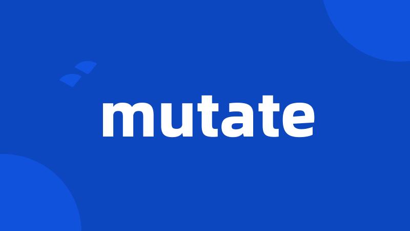 mutate