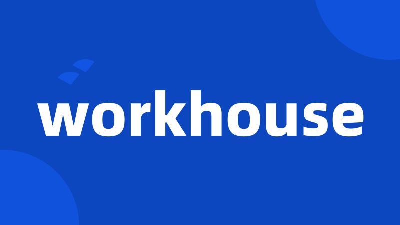 workhouse