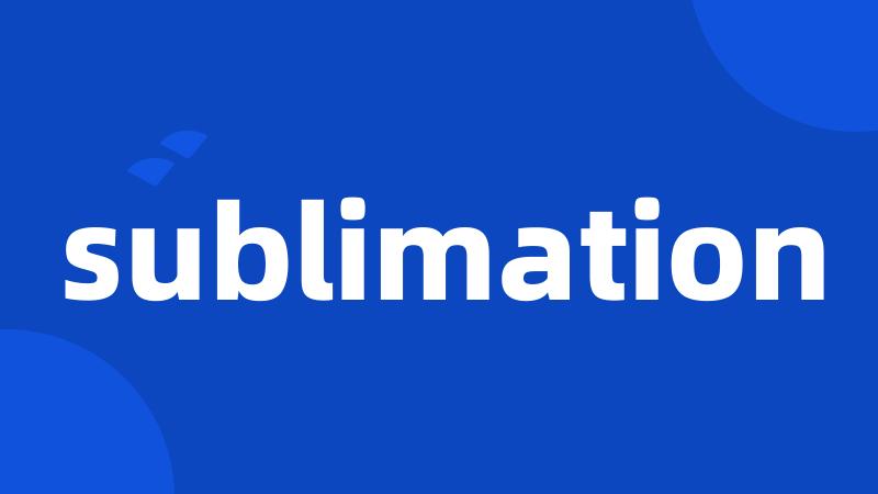 sublimation