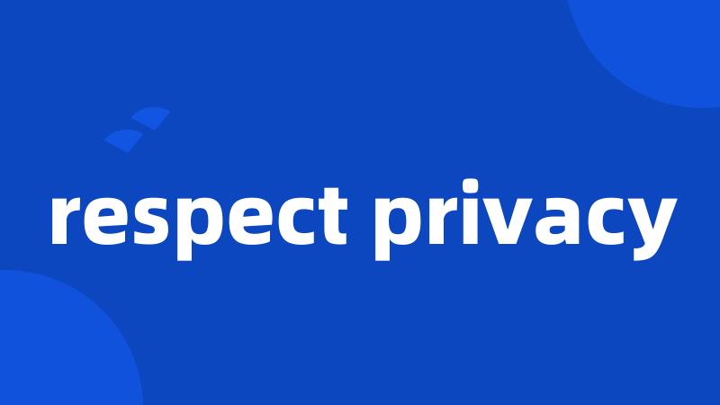 respect privacy