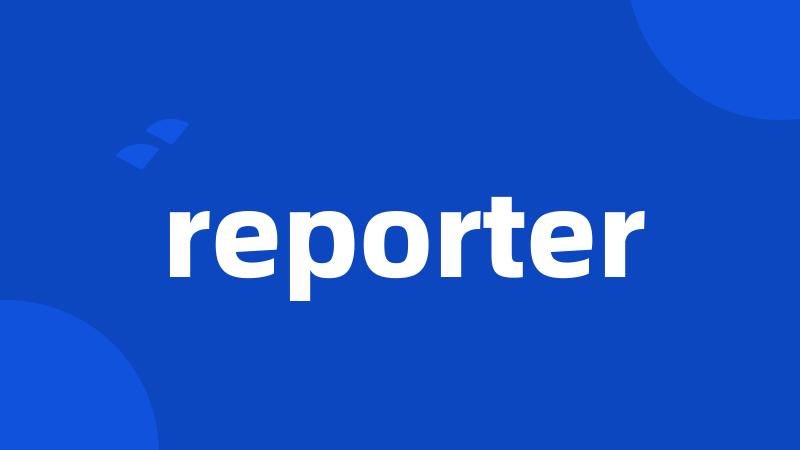 reporter