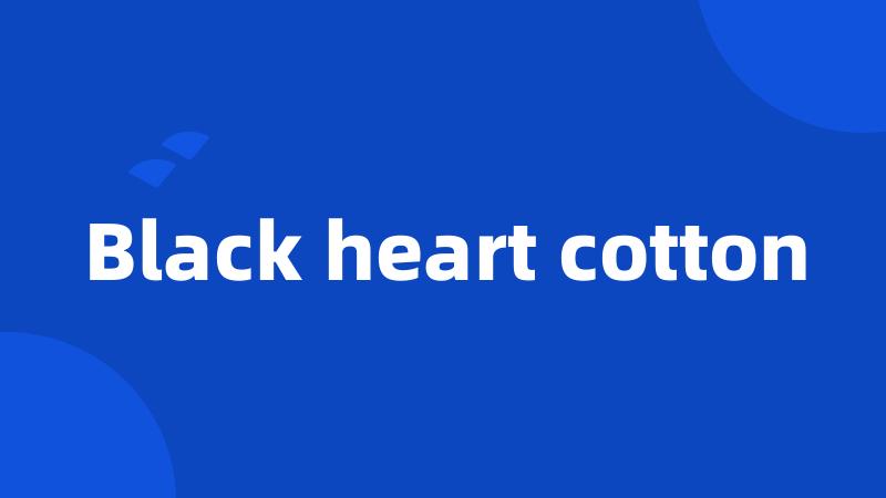 Black heart cotton