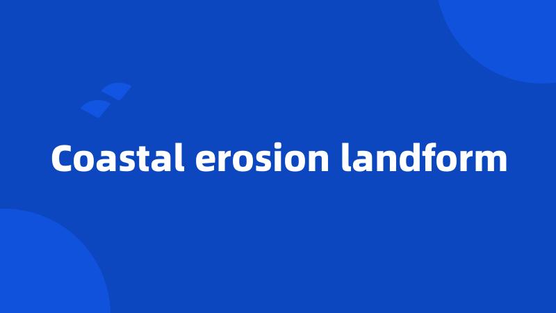 Coastal erosion landform