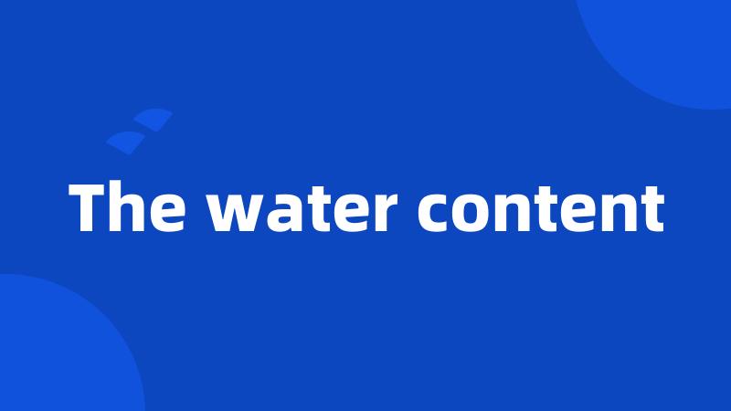 The water content