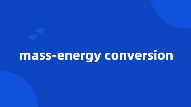 mass-energy conversion