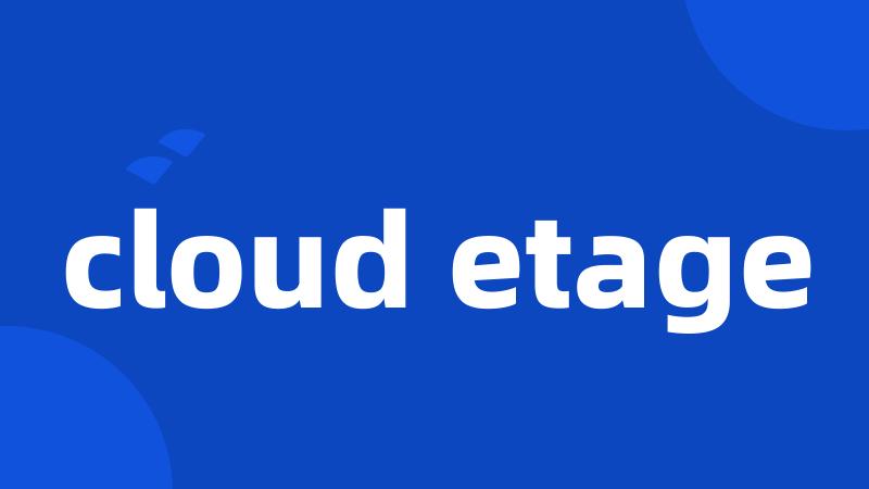 cloud etage