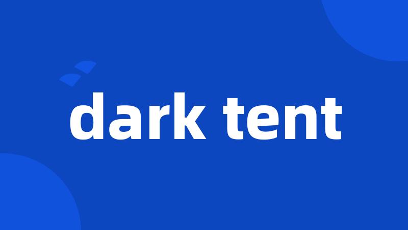 dark tent