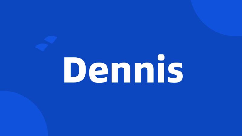 Dennis