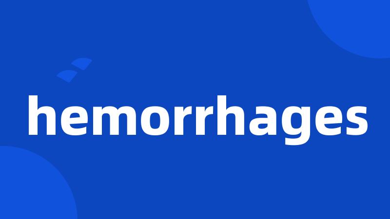 hemorrhages