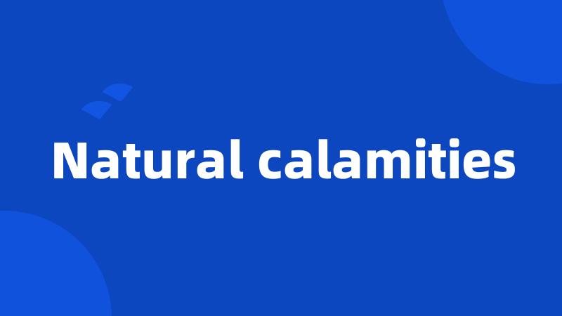 Natural calamities