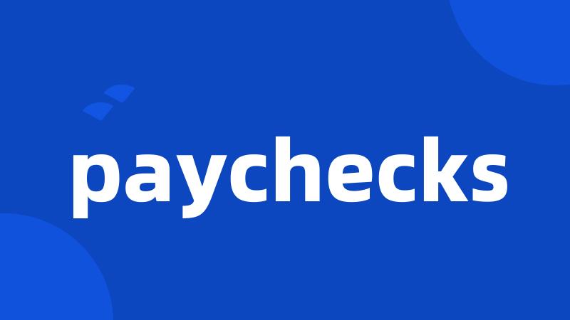 paychecks