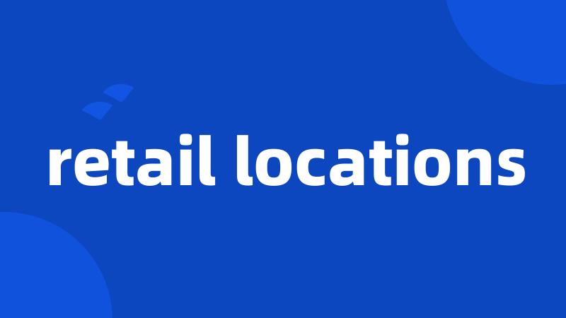 retail locations