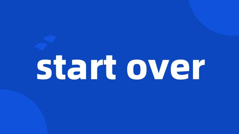 start over