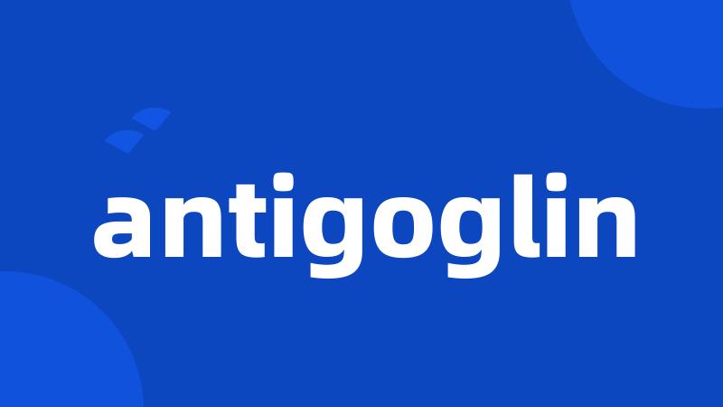 antigoglin