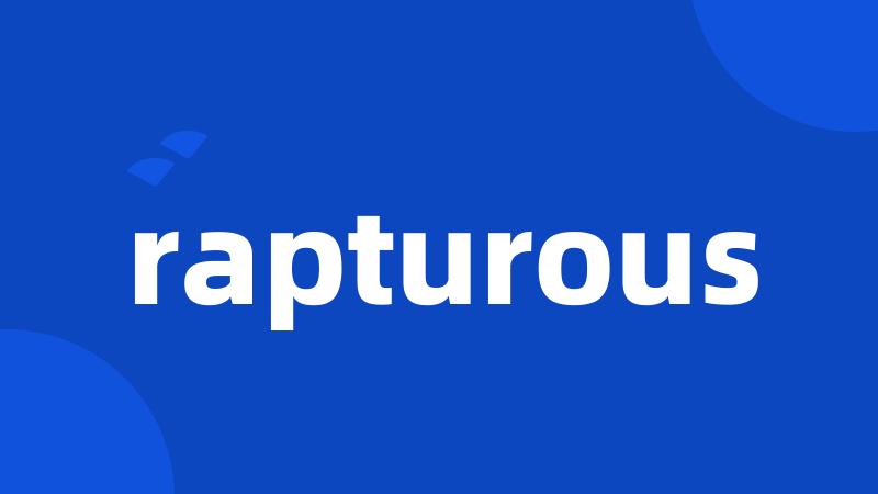 rapturous