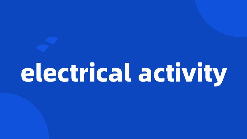 electrical activity