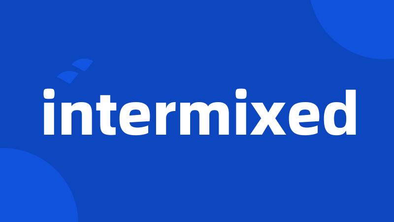 intermixed