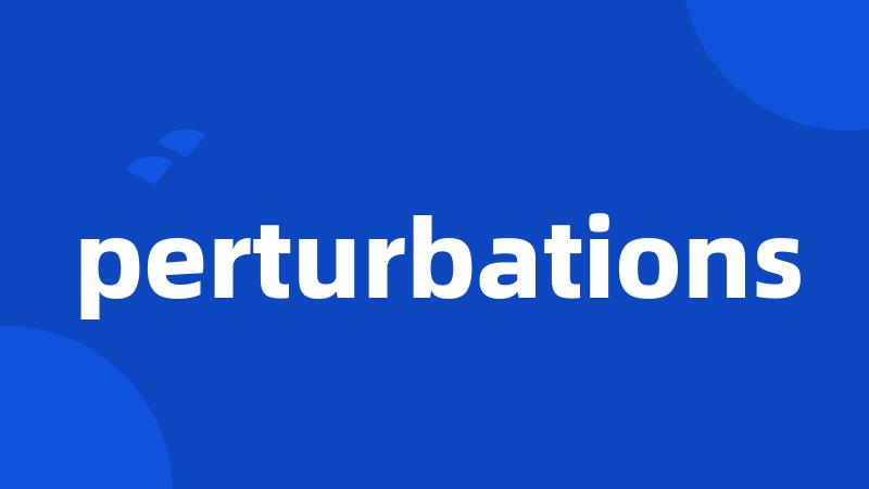 perturbations