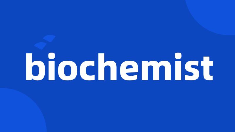 biochemist