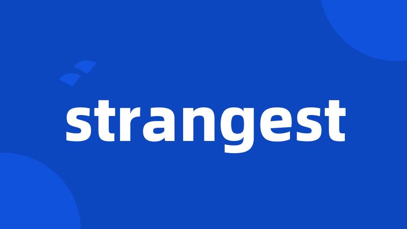 strangest