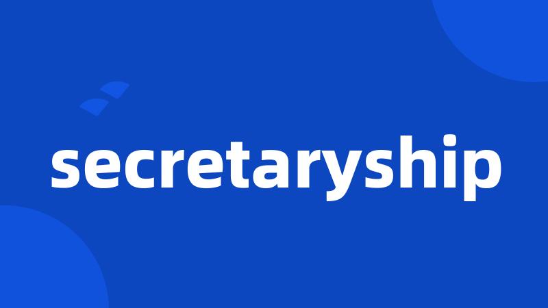 secretaryship