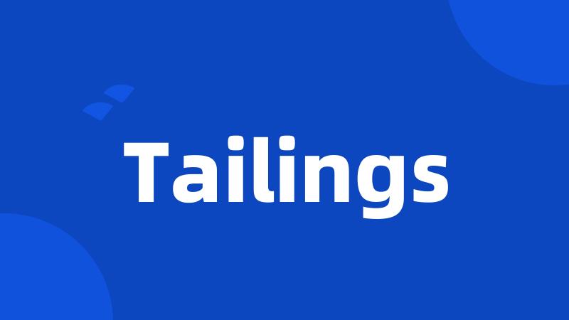 Tailings