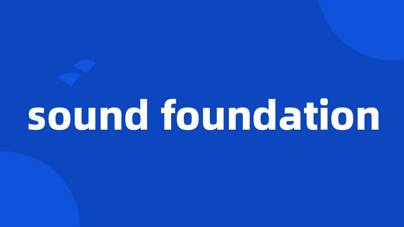 sound foundation