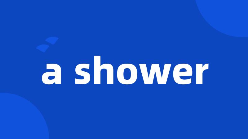 a shower