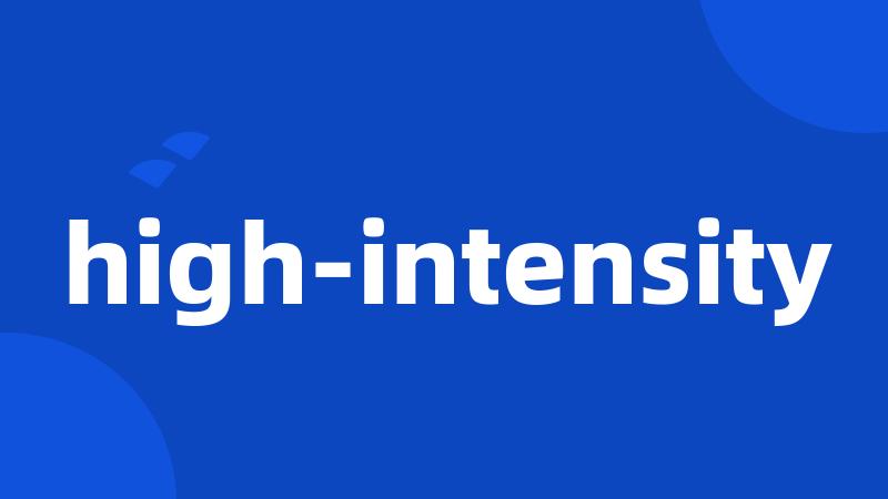 high-intensity