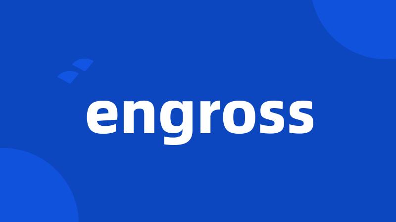 engross