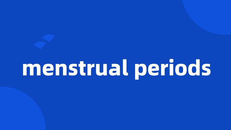 menstrual periods