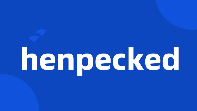 henpecked