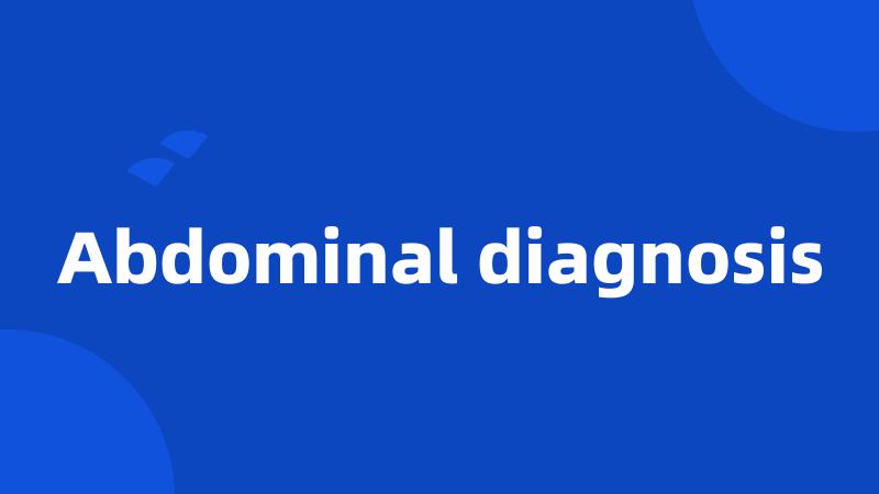 Abdominal diagnosis