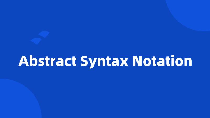 Abstract Syntax Notation