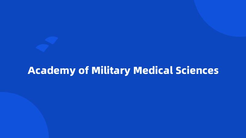 Academy of Military Medical Sciences