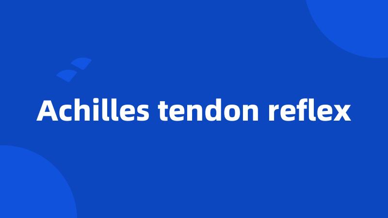 Achilles tendon reflex