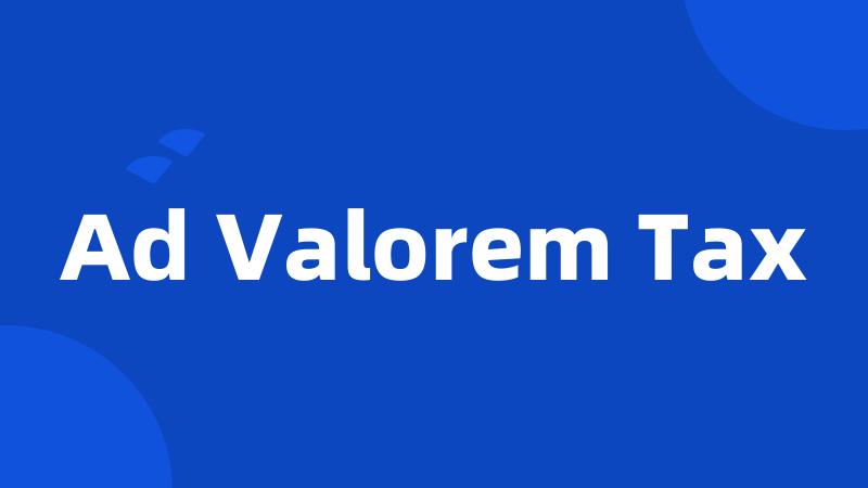 Ad Valorem Tax