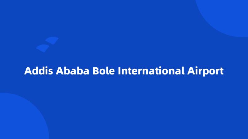 Addis Ababa Bole International Airport