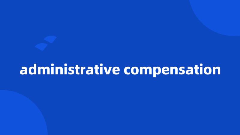 administrative compensation