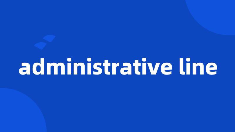 administrative line