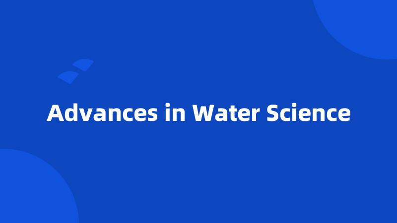 Advances in Water Science