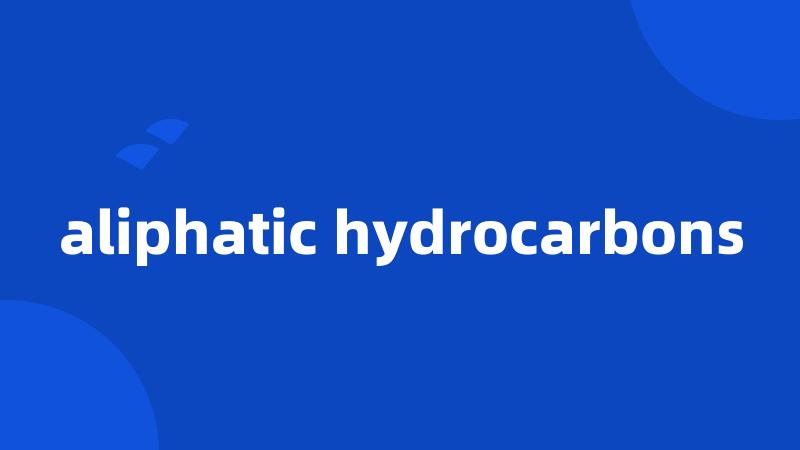 aliphatic hydrocarbons