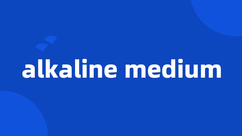 alkaline medium