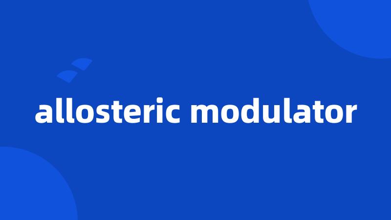 allosteric modulator