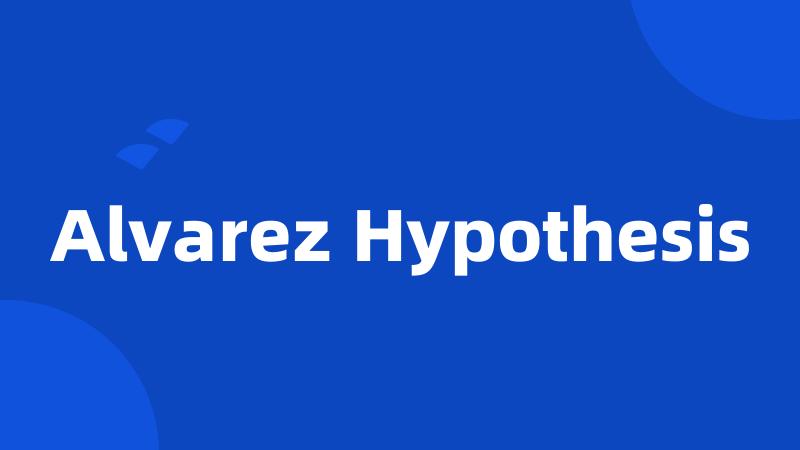 Alvarez Hypothesis