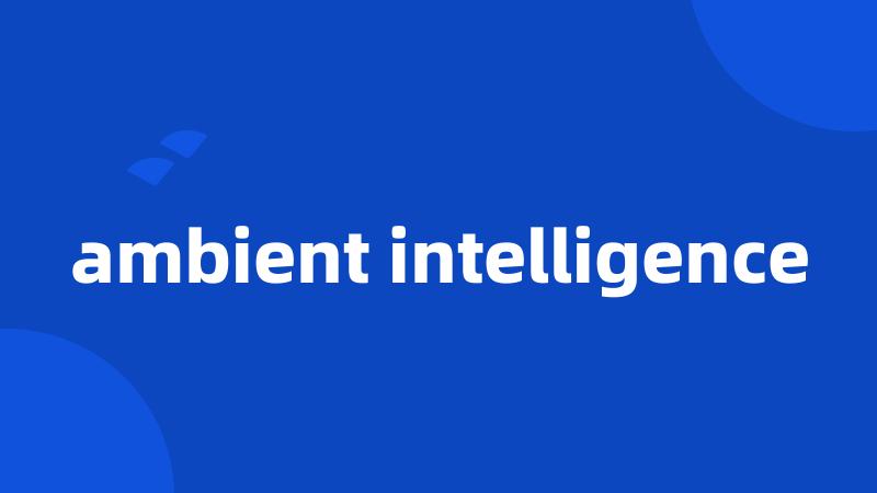 ambient intelligence